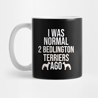 I Was Normal 2 Bedlington Terriers Ago Mug